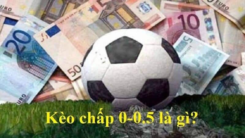 Cách chơi kèo chấp 0.5 là gì 