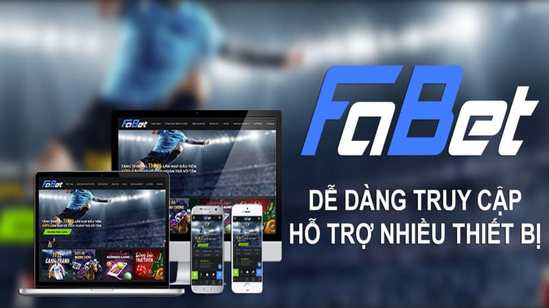 Fabet hỗ trợ nhiều thiết bị truy cập dễ dàng