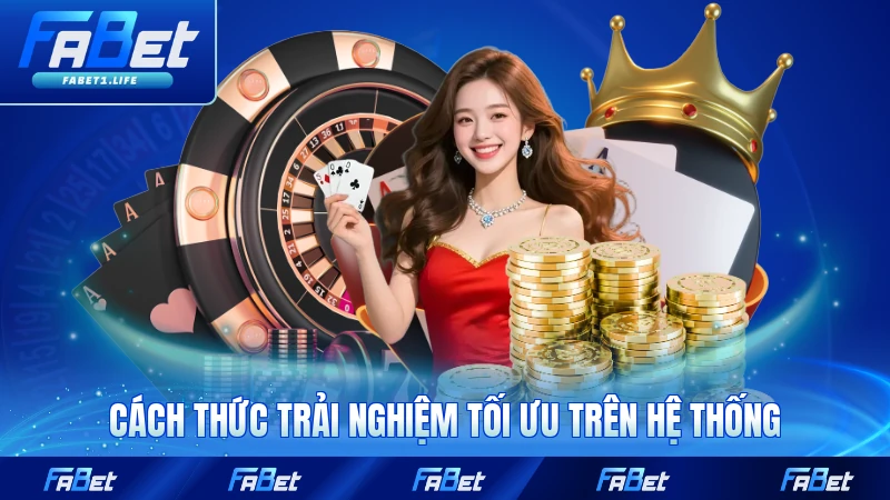 Cách thức trải nghiệm tối ưu trên hệ thống