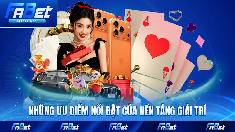 Những ưu điểm nổi bật của nền tảng giải trí