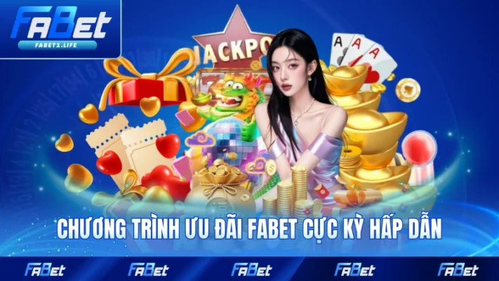 Chương trình ưu đãi FABET cực kỳ hấp dẫn