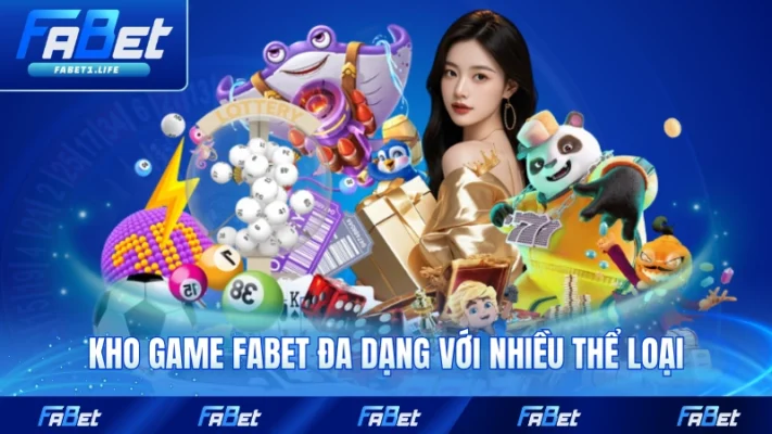 Kho game FABET đa dạng với nhiều thể loại