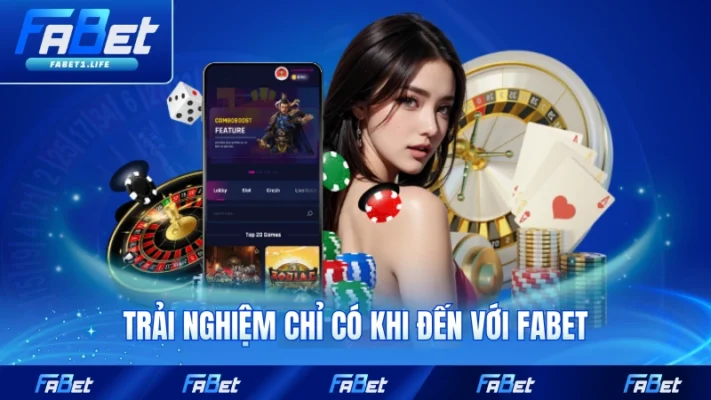 Trải nghiệm chỉ có khi đến với FABET